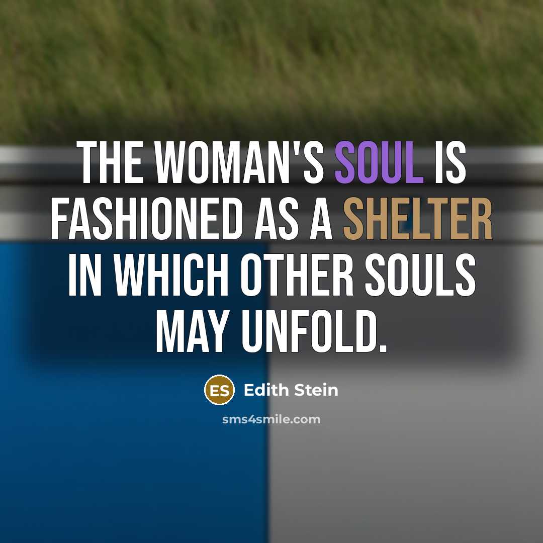 “The woman's soul is fashioned as a shelter in which…” quote by Edith Stein
