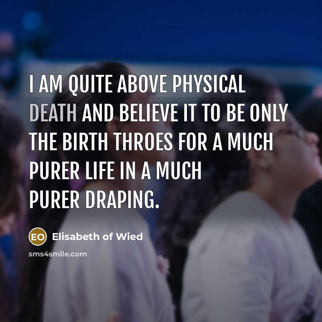 “I am quite above physical death and believe it to…” quote by Elisabeth of Wied