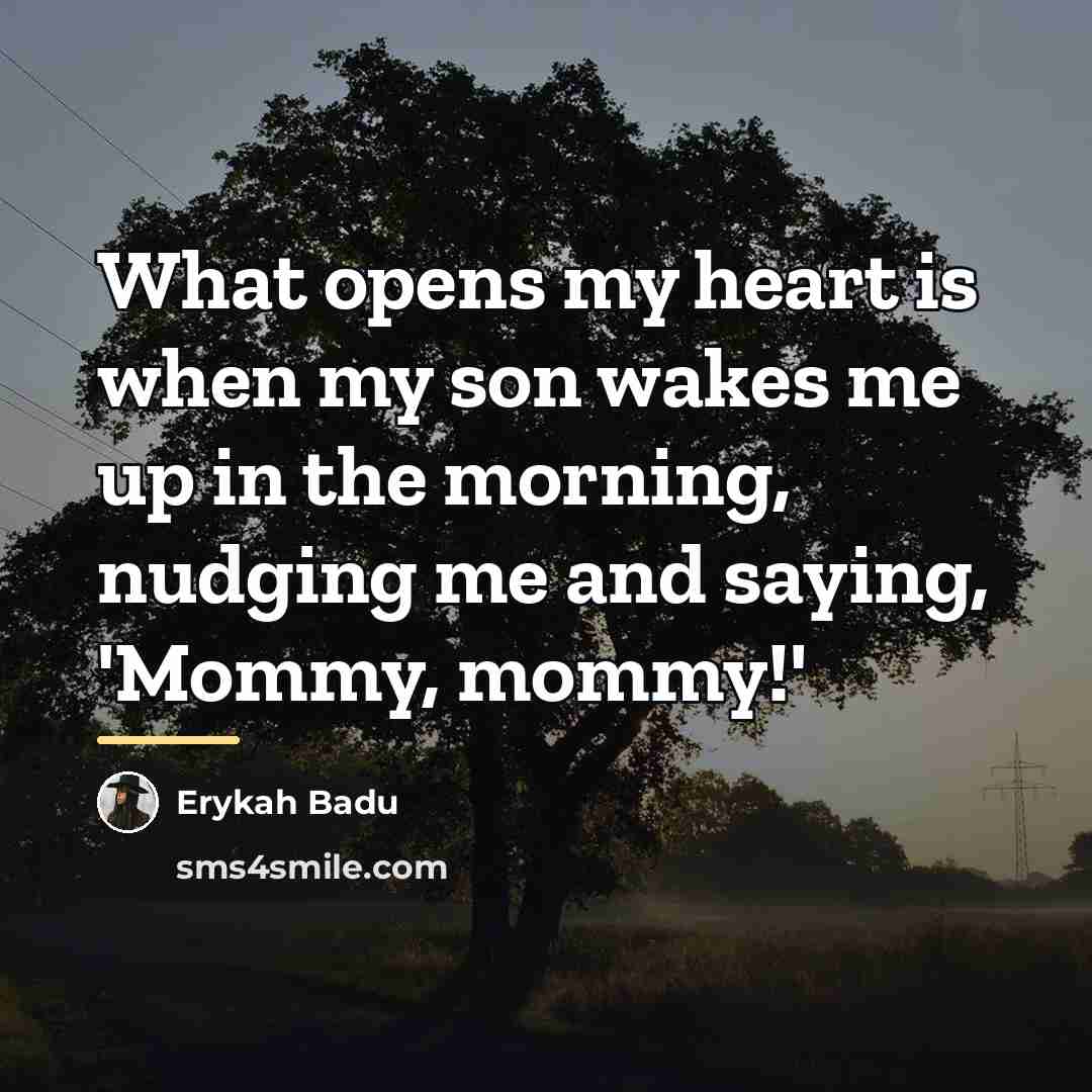 “What opens my heart is when my son wakes me…” quote by Erykah Badu