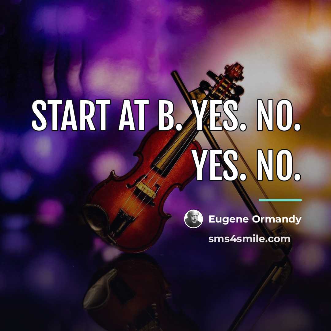 “Start at B. Yes. No. Yes. No.…” quote by Eugene Ormandy