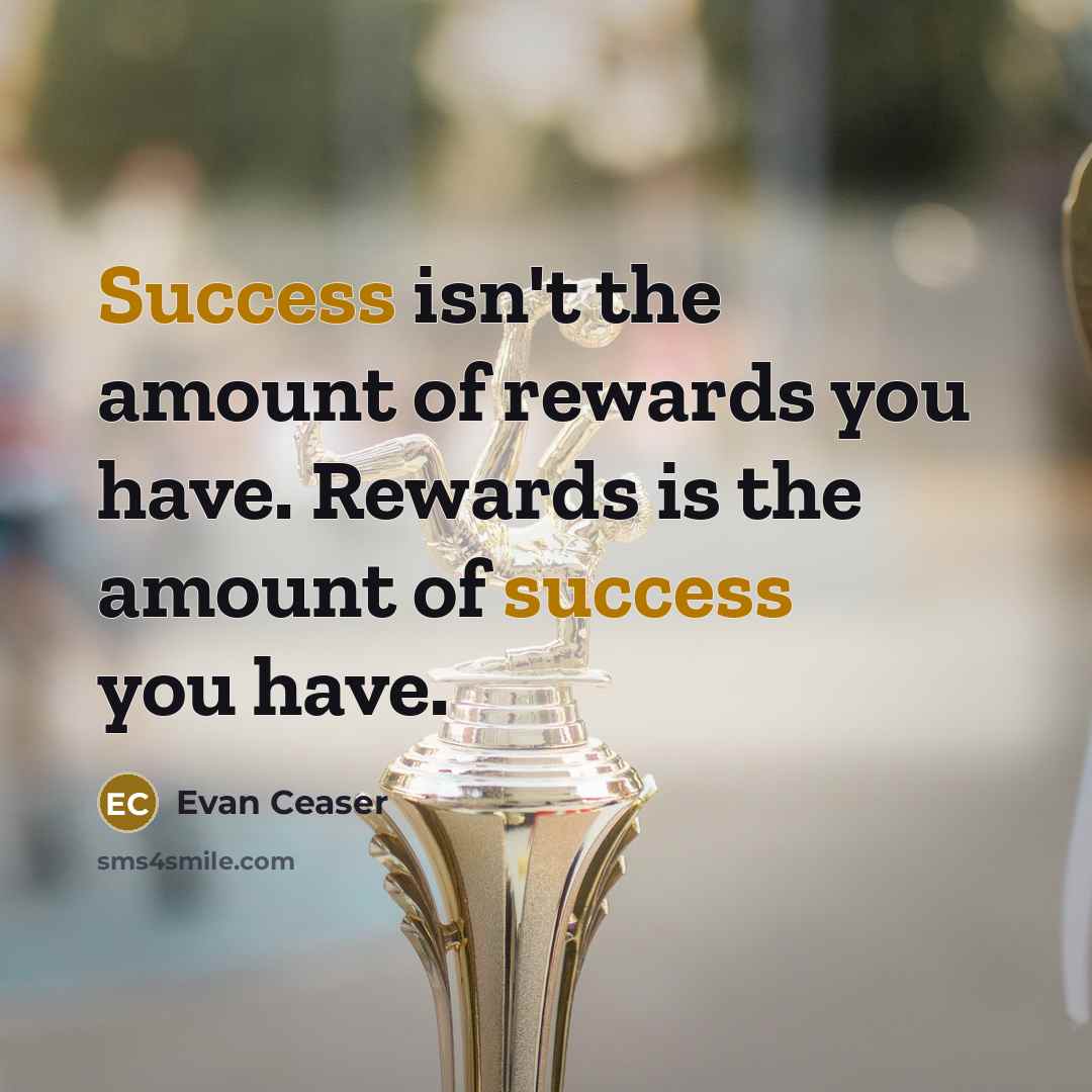 “Success isn't the amount of rewards you have. Rewards is…” quote by Evan Ceaser