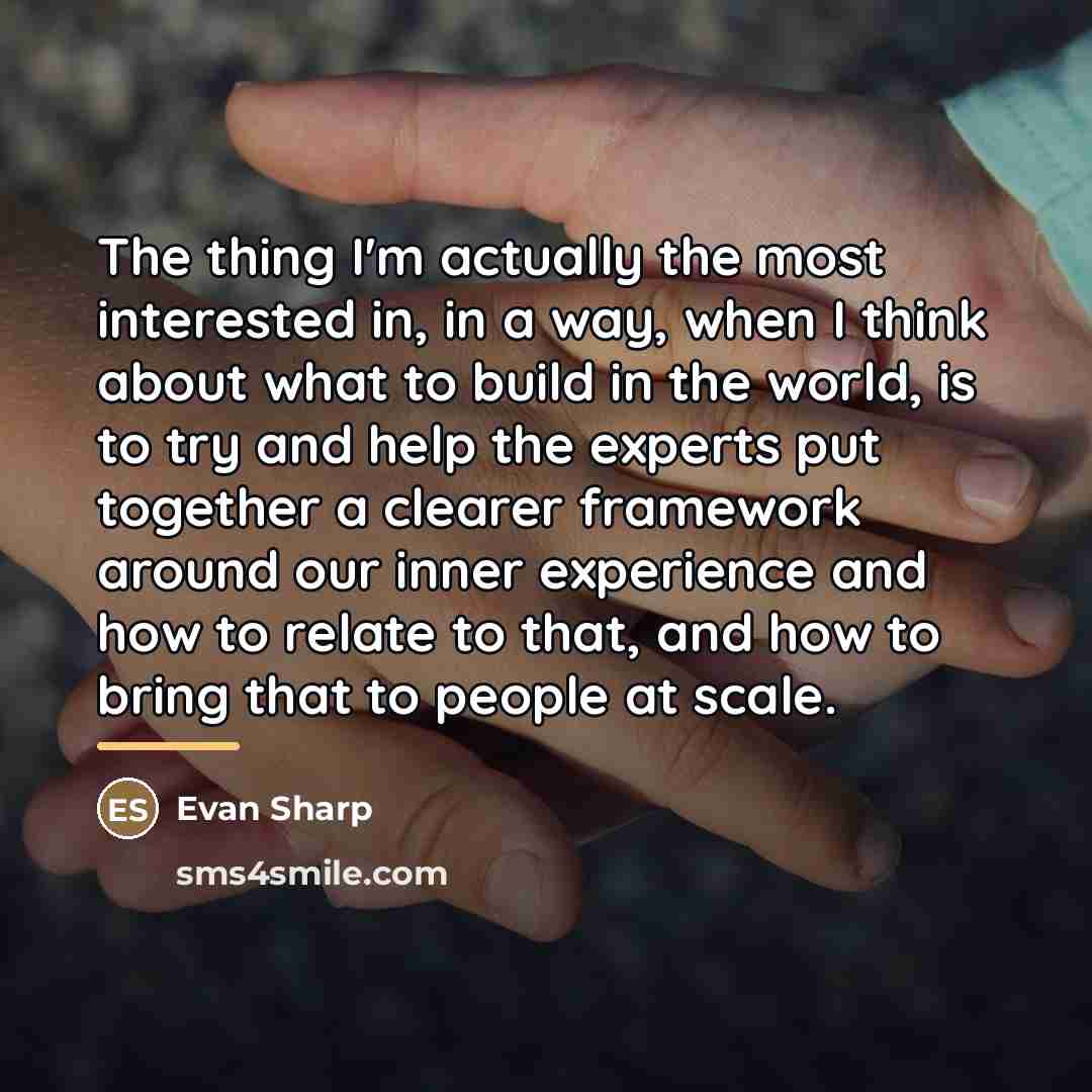 “The thing I'm actually the most interested in, in a…” quote by Evan Sharp
