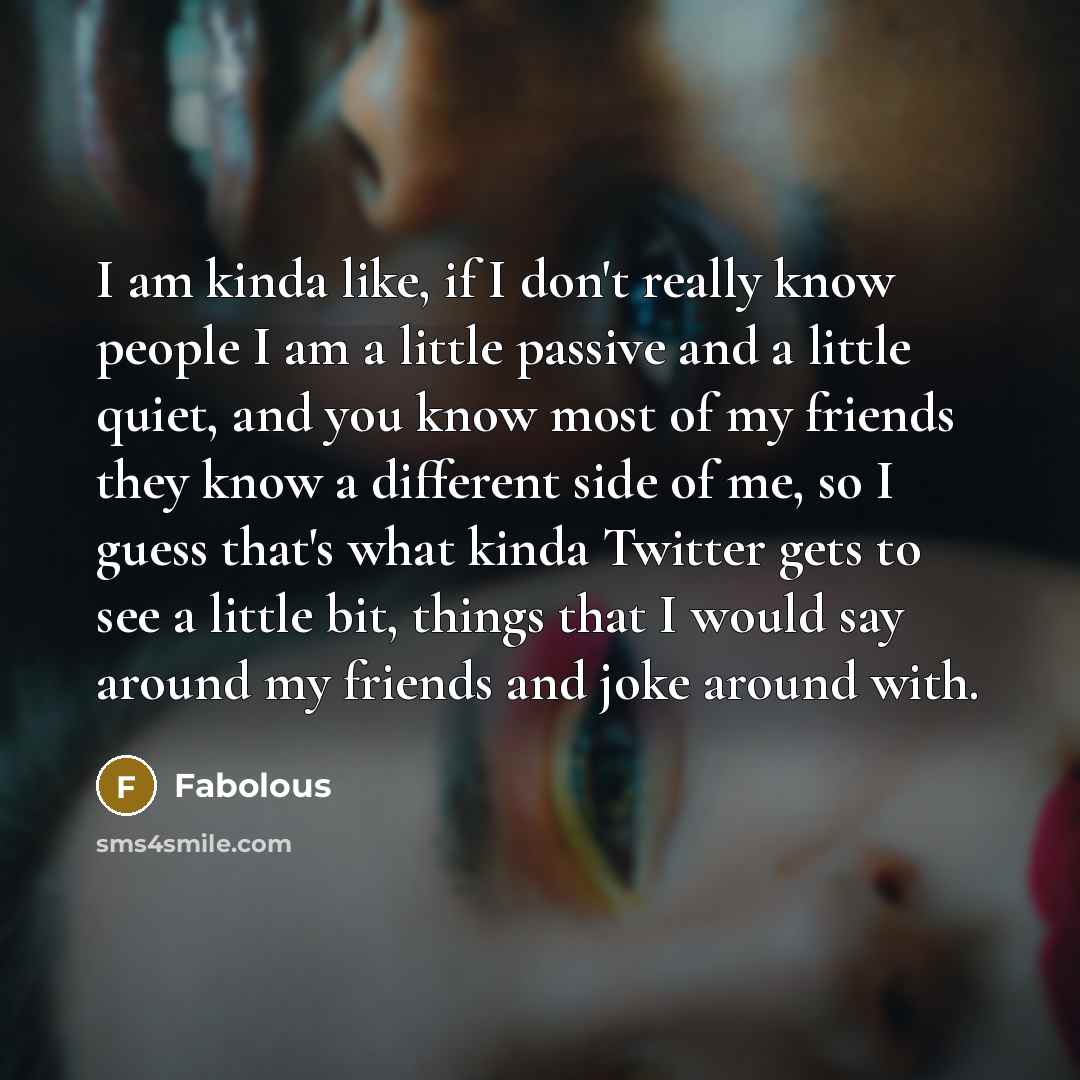 “I am kinda like, if I don't really know people…” quote by Fabolous