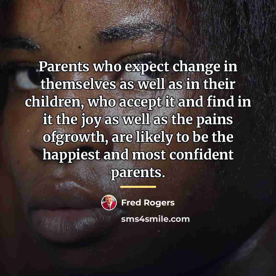 “Parents who expect change in themselves as well as in…” quote by Fred Rogers