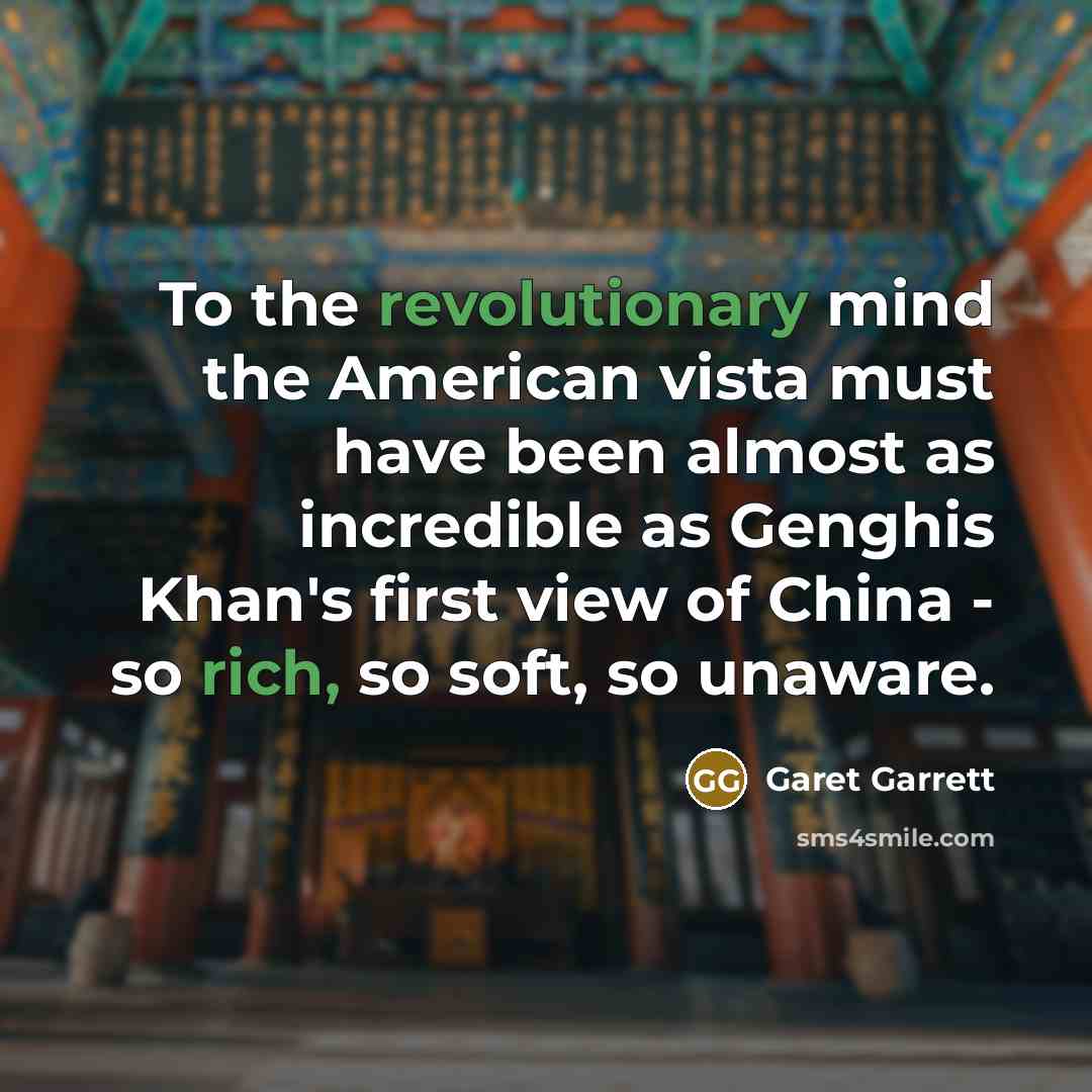 “To the revolutionary mind the American vista must have been…” quote by Garet Garrett