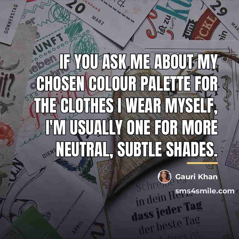 “If you ask me about my chosen colour palette for…” quote by Gauri Khan