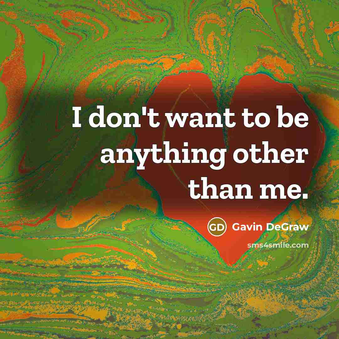 “I don't want to be anything other than me.…” quote by Gavin DeGraw