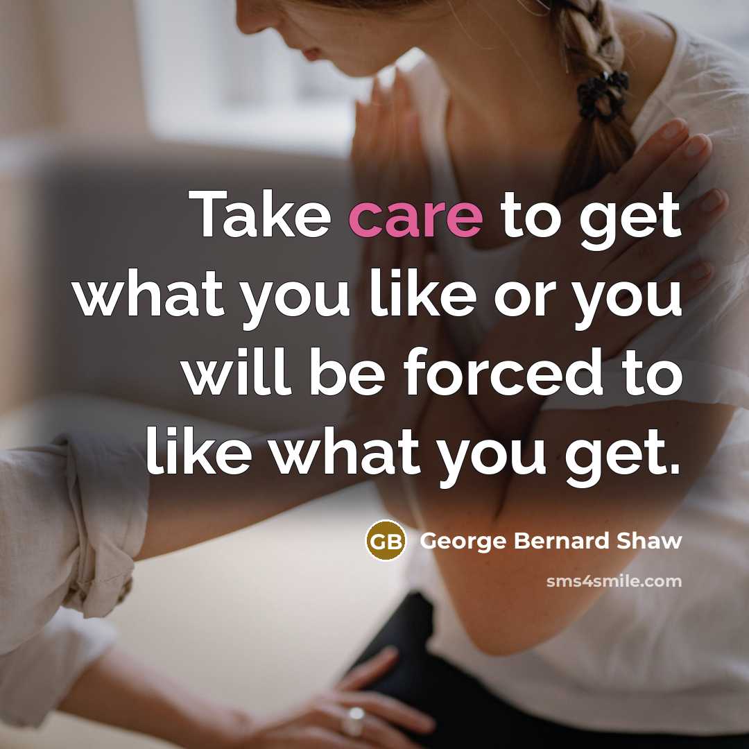 “Take care to get what you like or you will…” quote by George Bernard Shaw