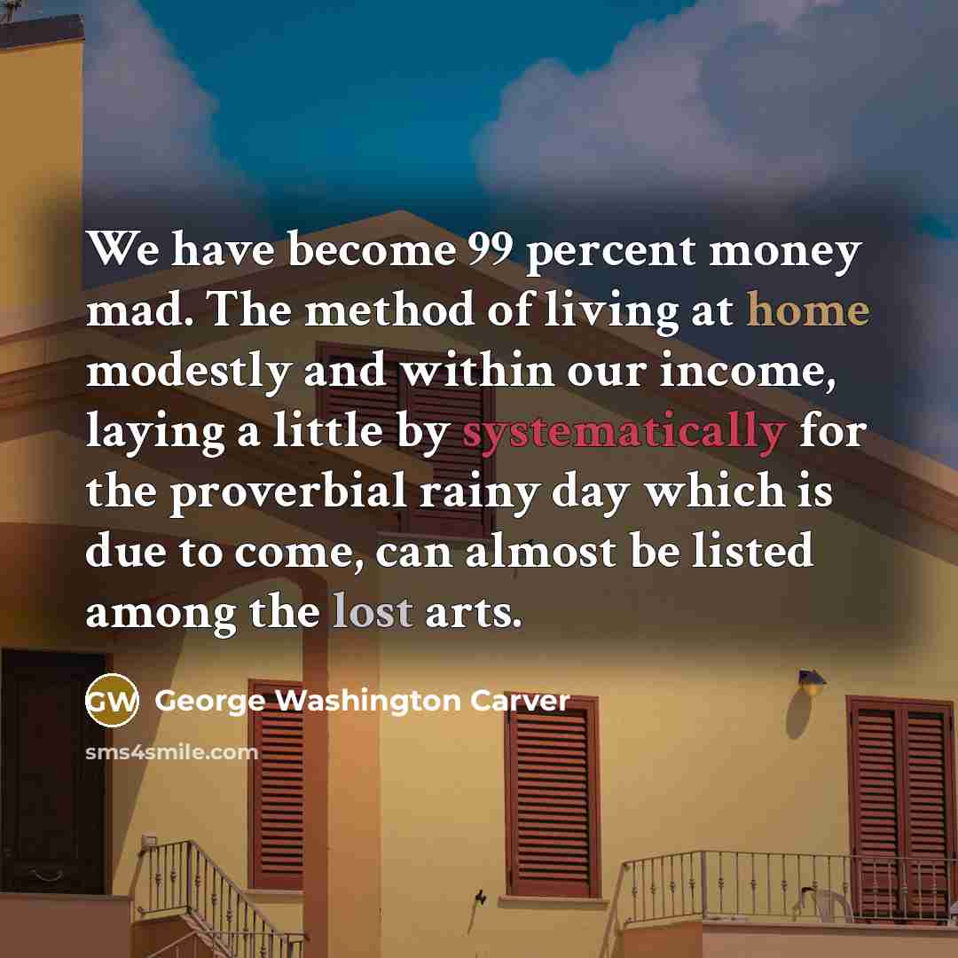 “We have become 99 percent money mad. The method of…” quote by George Washington Carver