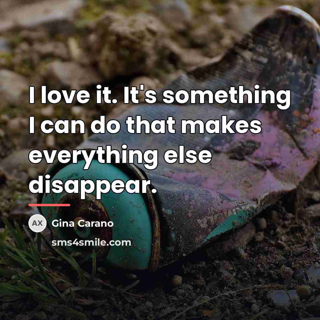 “I love it. It's something I can do that makes…” quote by Gina Carano