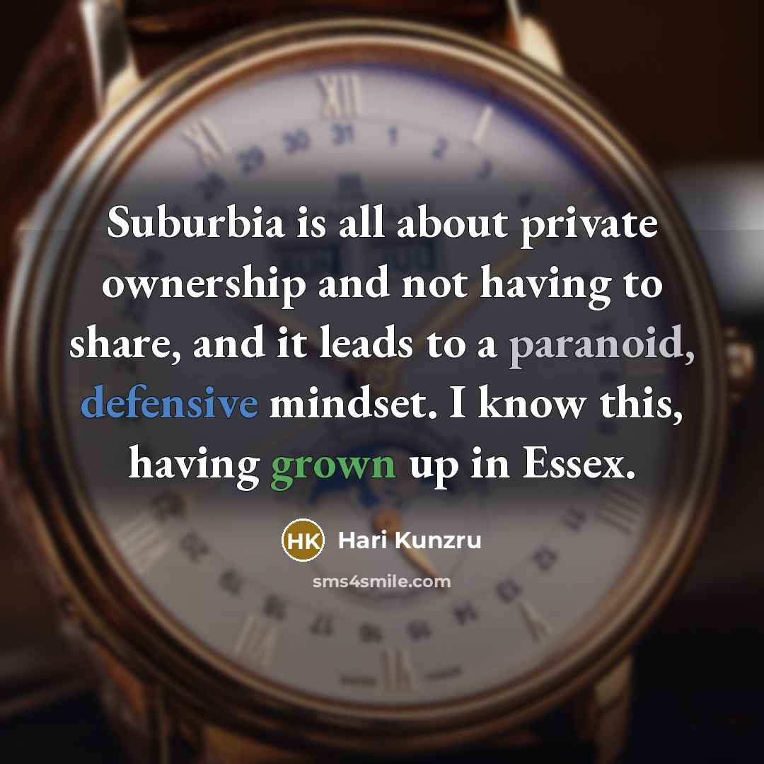 “Suburbia is all about private ownership and not having to…” quote by Hari Kunzru