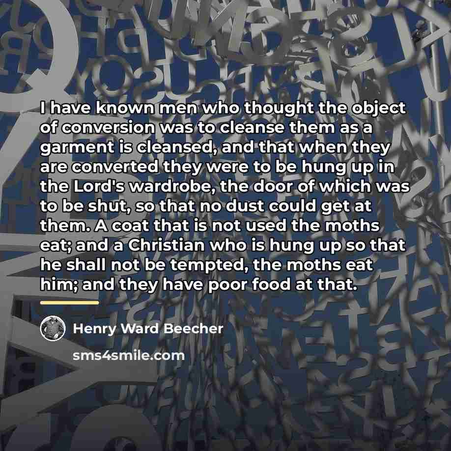“I have known men who thought the object of conversion…” quote by Henry Ward Beecher