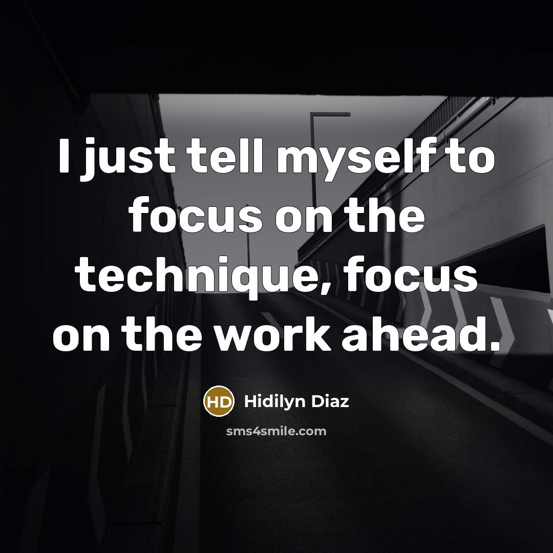 “I just tell myself to focus on the technique, focus…” quote by Hidilyn Diaz
