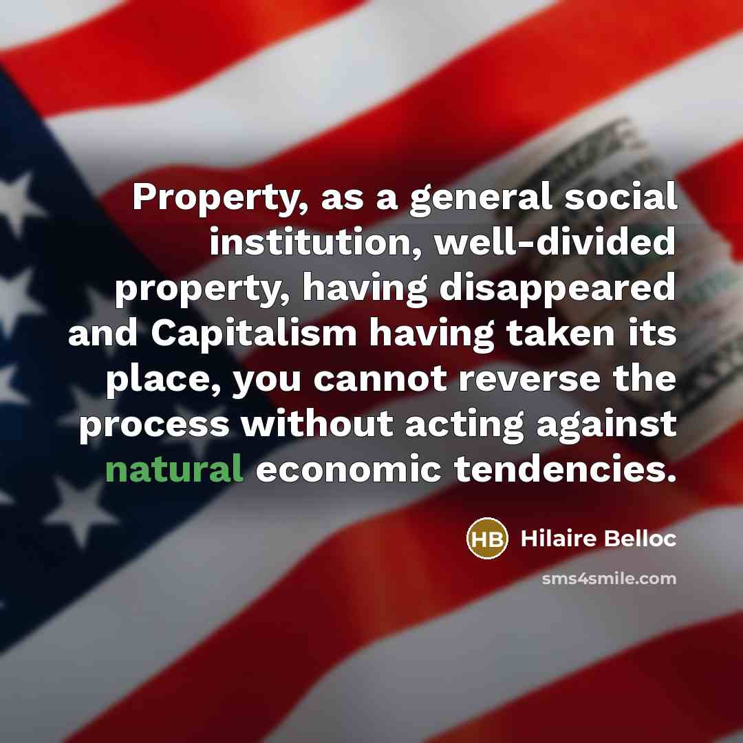 “Property, as a general social institution, well-divided property, having disappeared…” quote by Hilaire Belloc