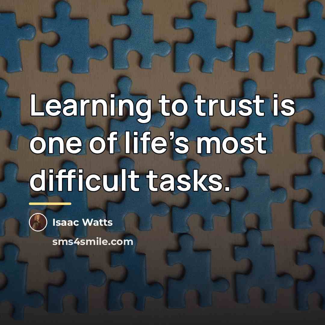 “Learning to trust is one of life's most difficult tasks.…” quote by Isaac Watts