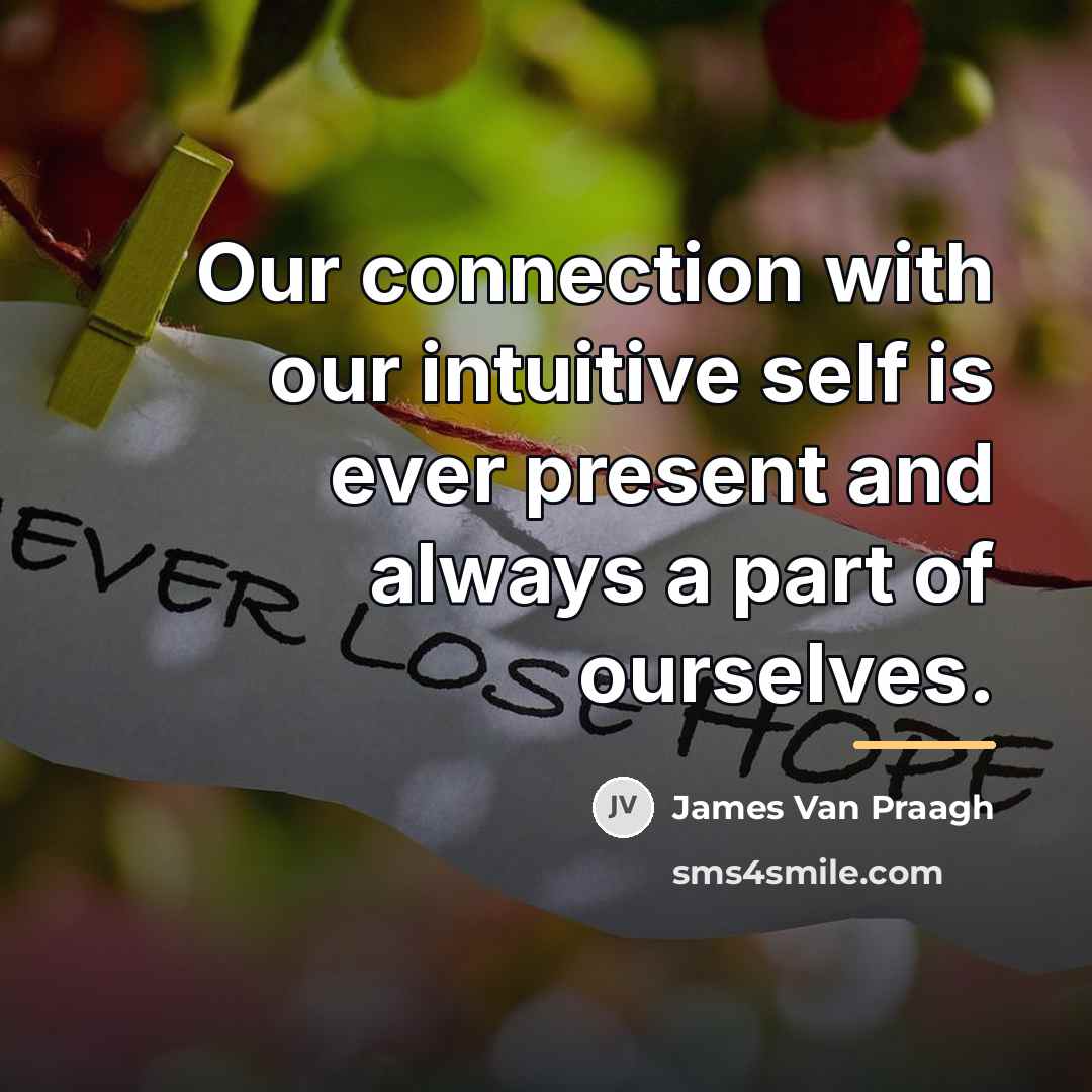 “Our connection with our intuitive self is ever present and…” quote by James Van Praagh