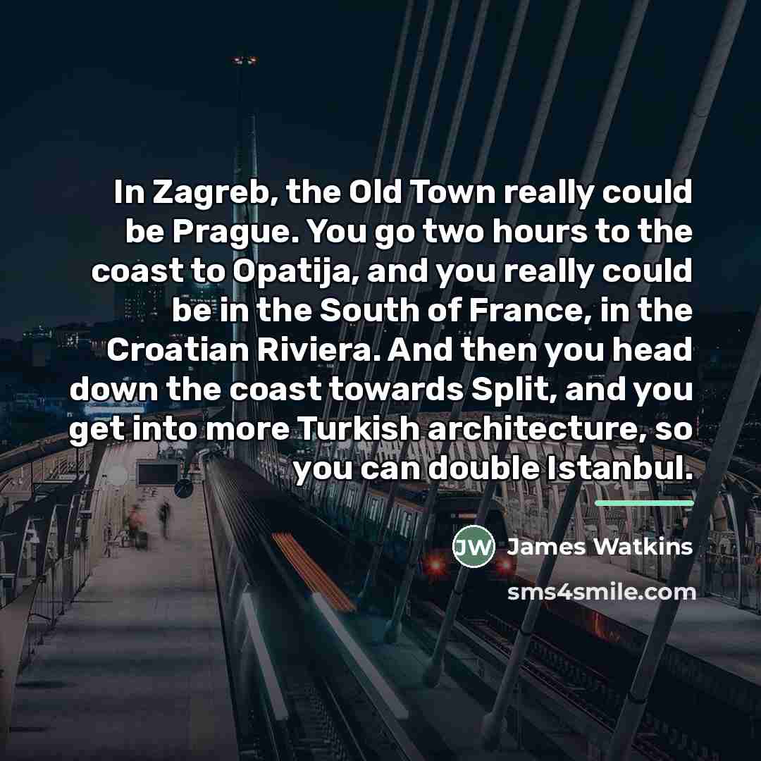 “In Zagreb, the Old Town really could be Prague. You…” quote by James Watkins