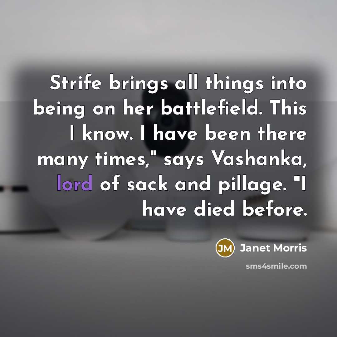 “Strife brings all things into being on her battlefield. This…” quote by Janet Morris