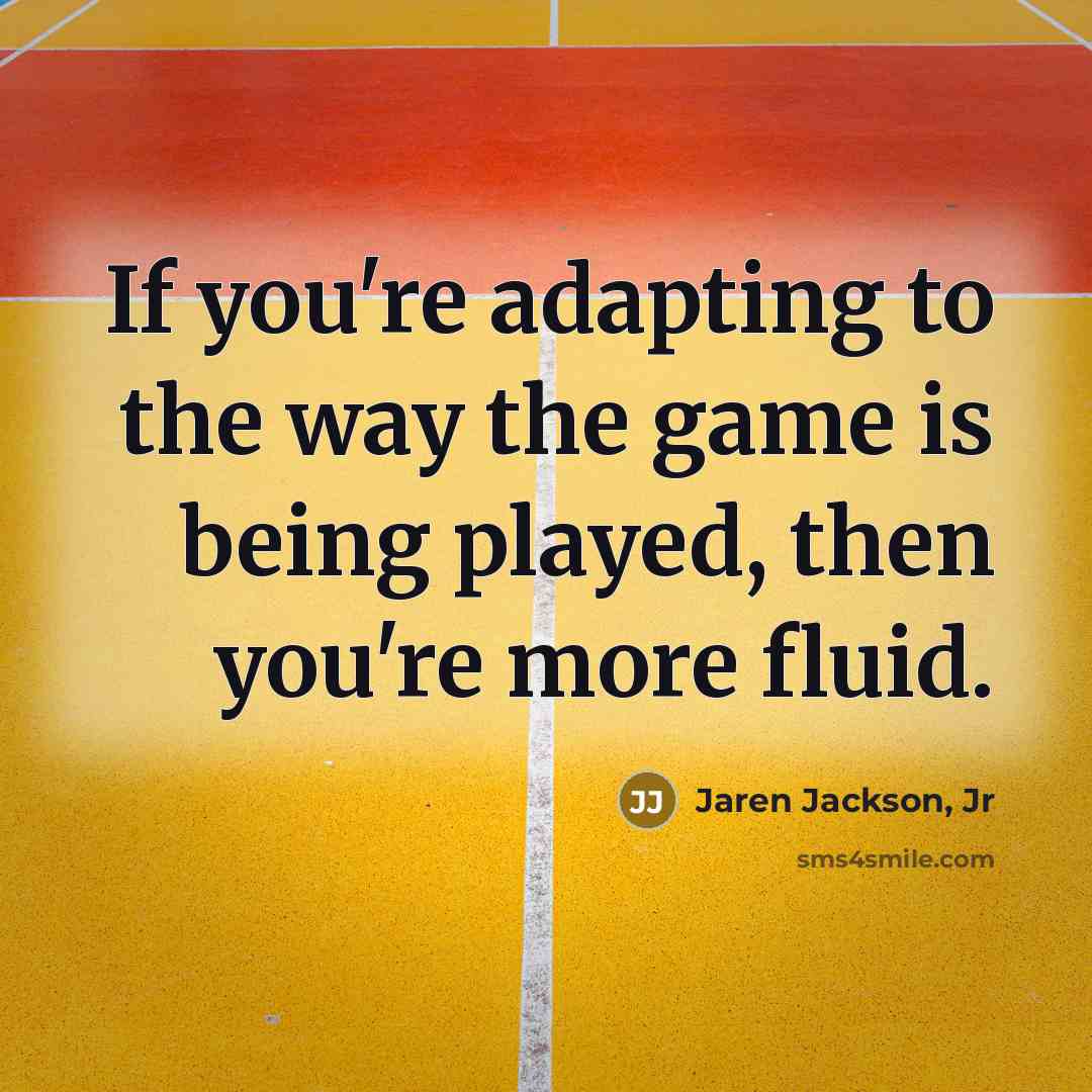 “If you're adapting to the way the game is being…” quote by Jaren Jackson, Jr