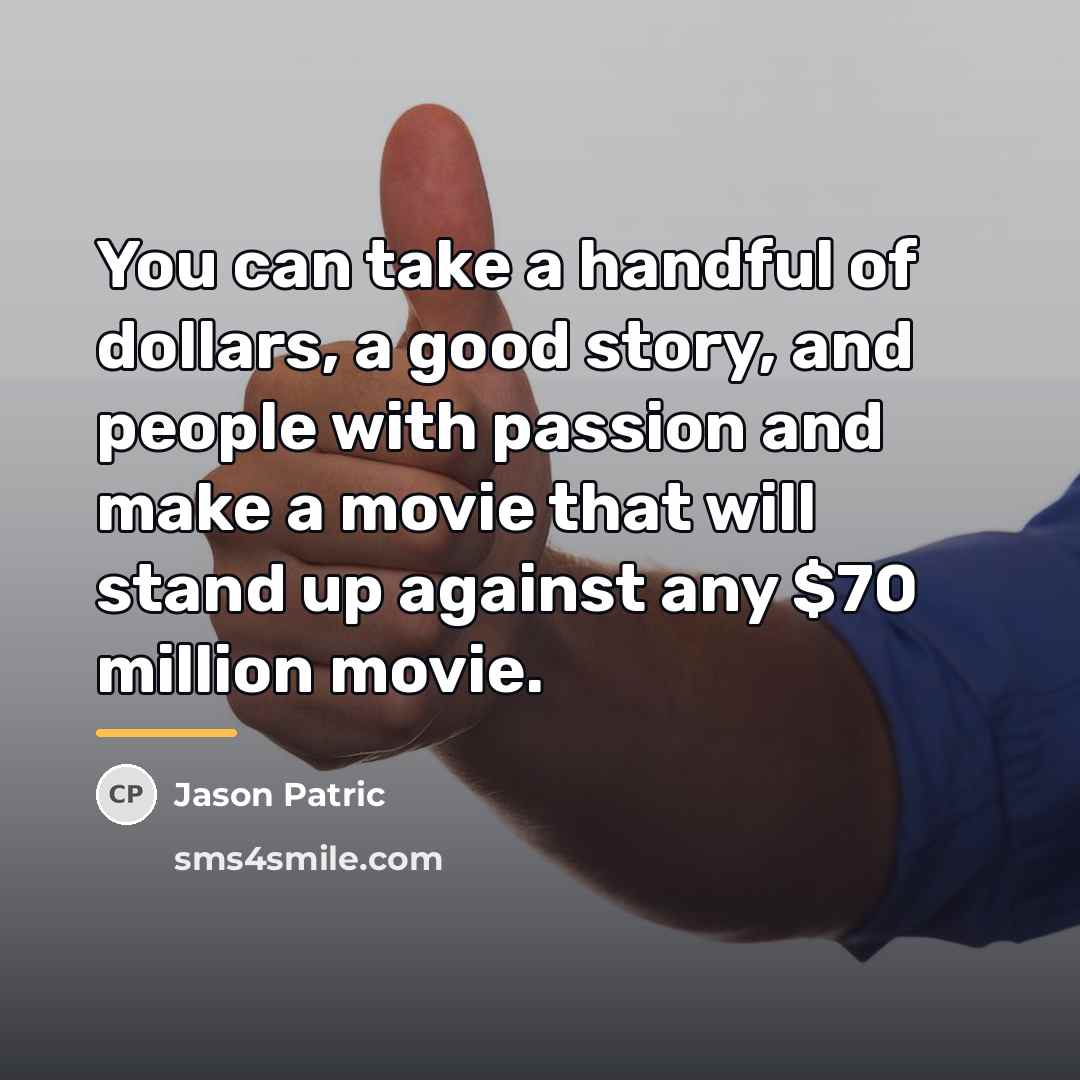 “You can take a handful of dollars, a good story,…” quote by Jason Patric