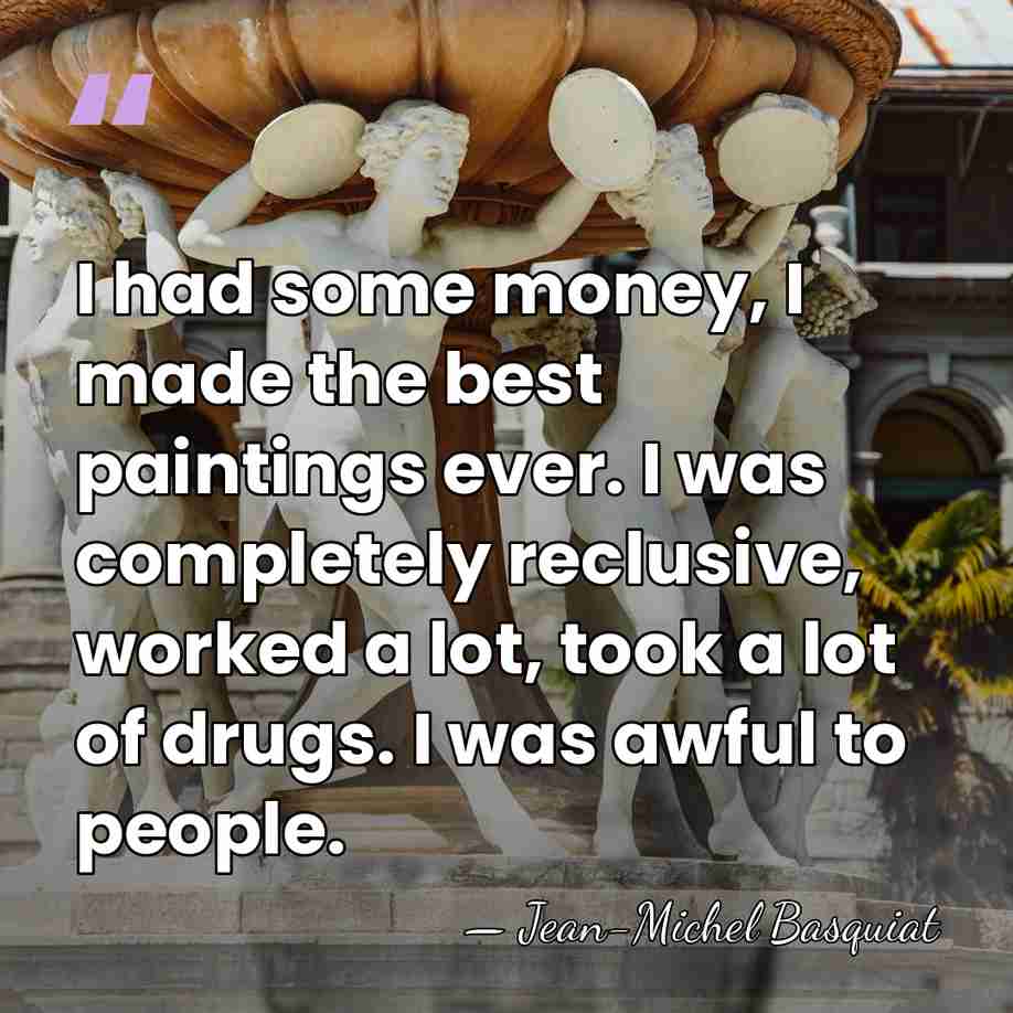 I had some money, I made the best paintings ever. I was&hellip; - Jean-Michel Basquiat