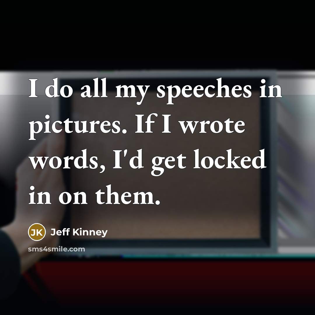 “I do all my speeches in pictures. If I wrote…” quote by Jeff Kinney