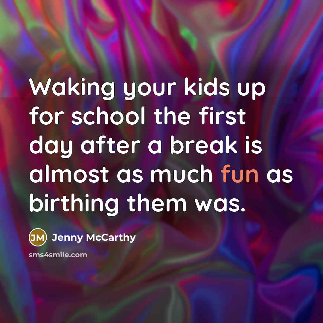 “Waking your kids up for school the first day after…” quote by Jenny McCarthy