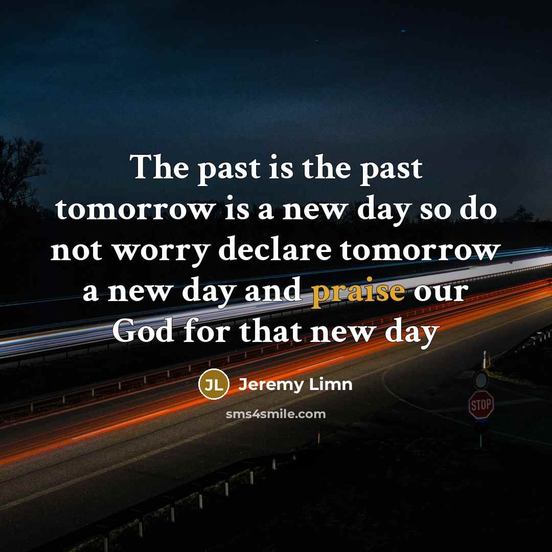 “The past is the past tomorrow is a new day…” quote by Jeremy Limn