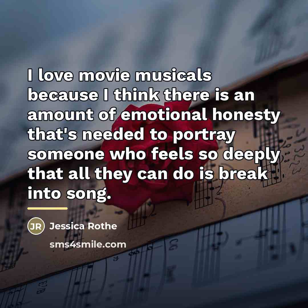 “I love movie musicals because I think there is an…” quote by Jessica Rothe