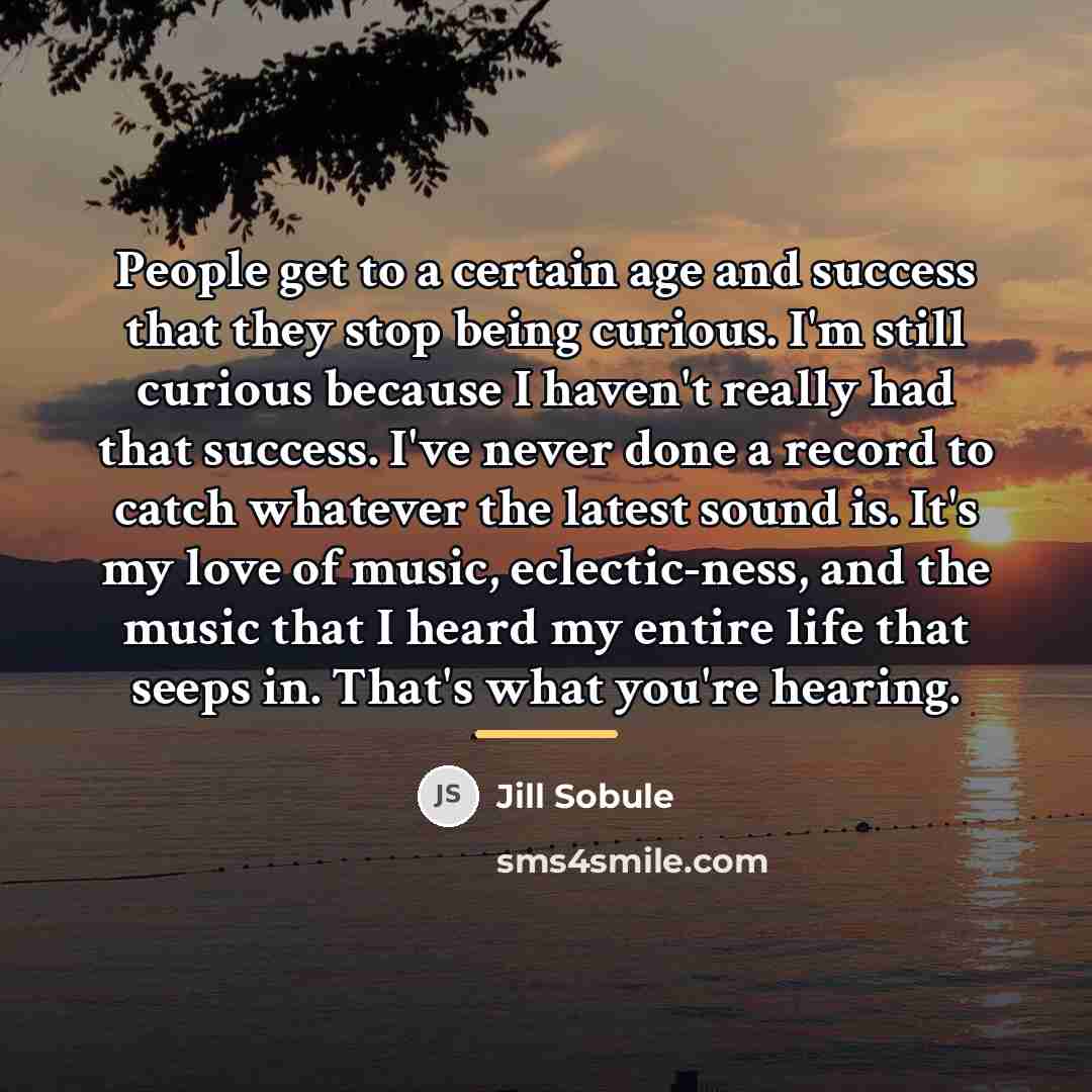 “People get to a certain age and success that they…” quote by Jill Sobule