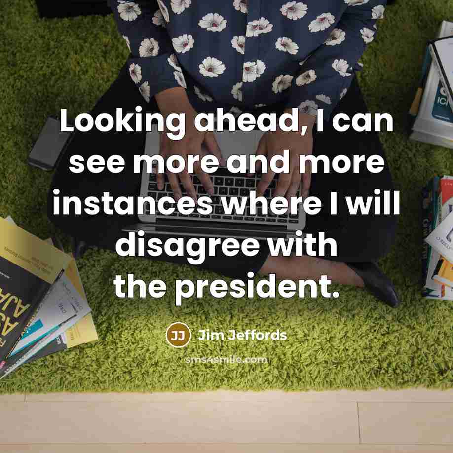 “Looking ahead, I can see more and more instances where…” quote by Jim Jeffords