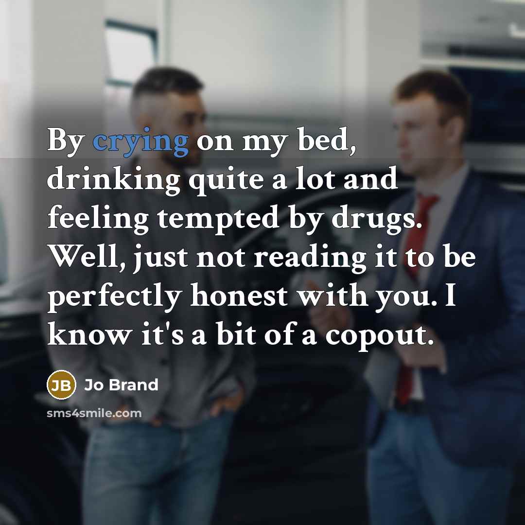 “By crying on my bed, drinking quite a lot and…” quote by Jo Brand