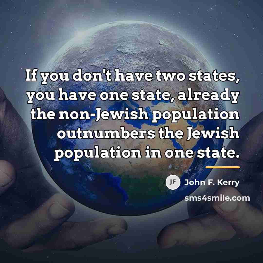 “If you don't have two states, you have one state,…” quote by John F. Kerry