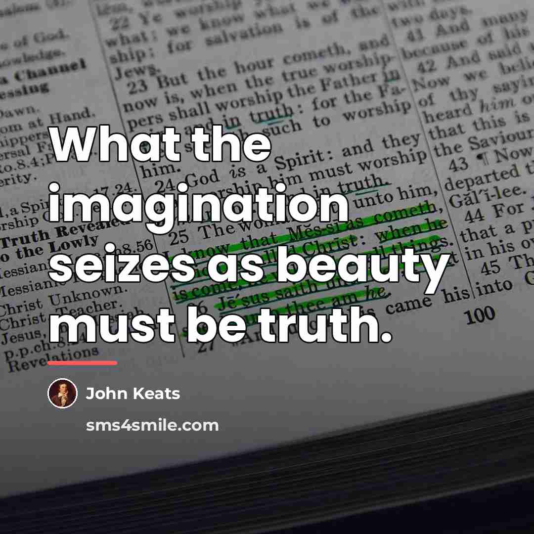 “What the imagination seizes as beauty must be truth.…” quote by John Keats