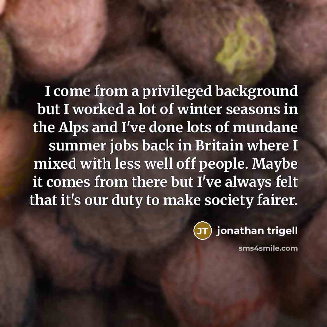 “I come from a privileged background but I worked a…” quote by Jonathan Trigell