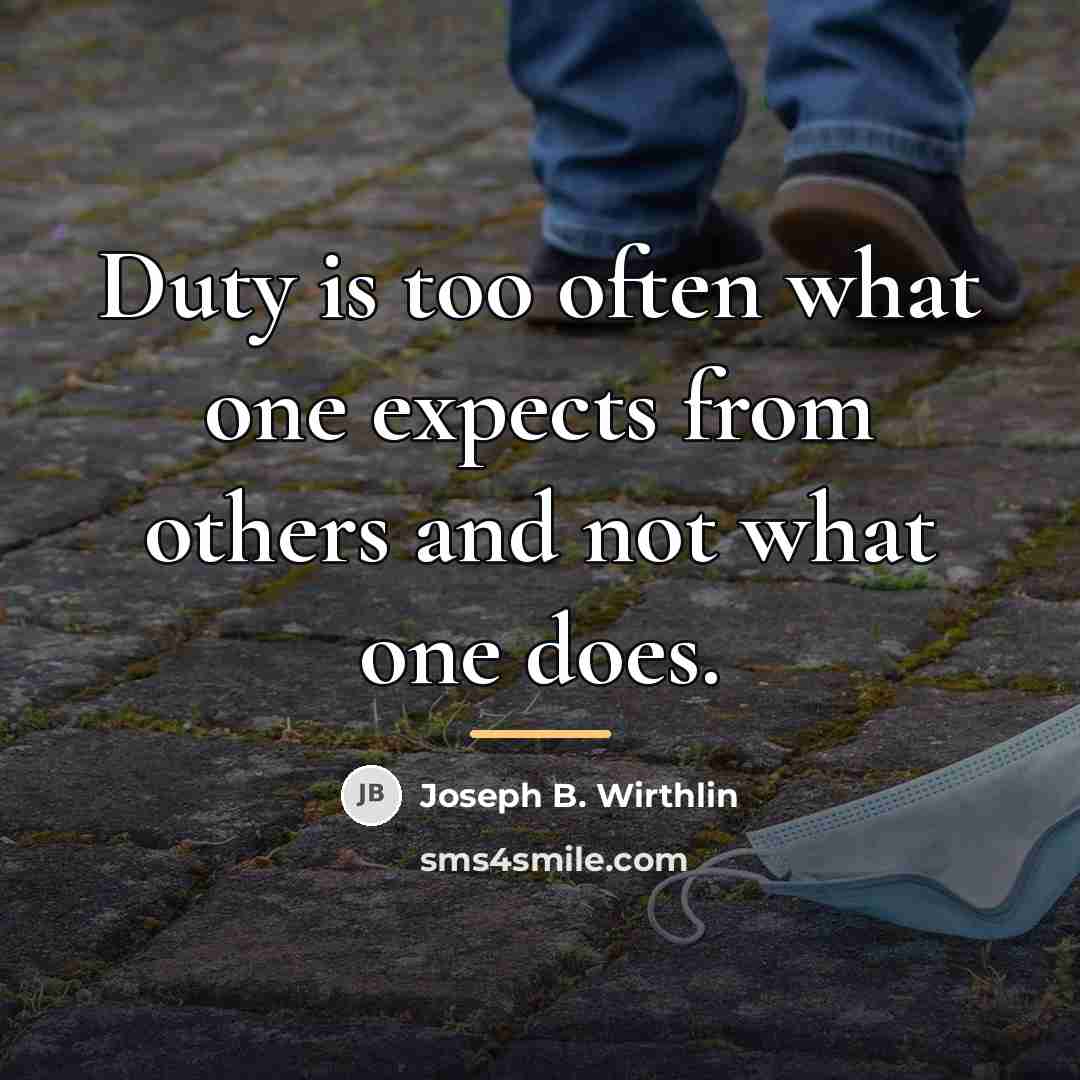 “Duty is too often what one expects from others and…” quote by Joseph B. Wirthlin