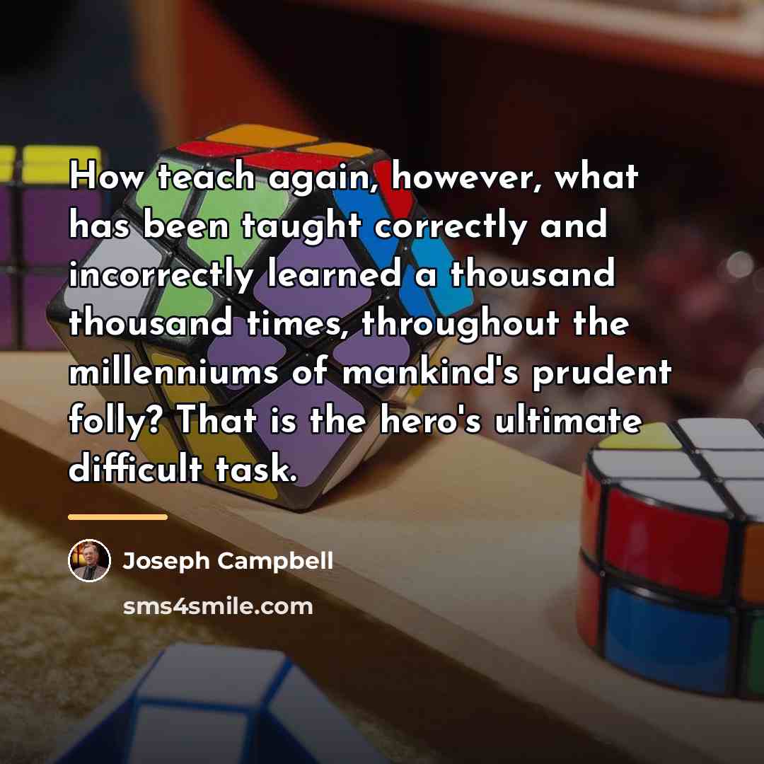 “How teach again, however, what has been taught correctly and…” quote by Joseph Campbell