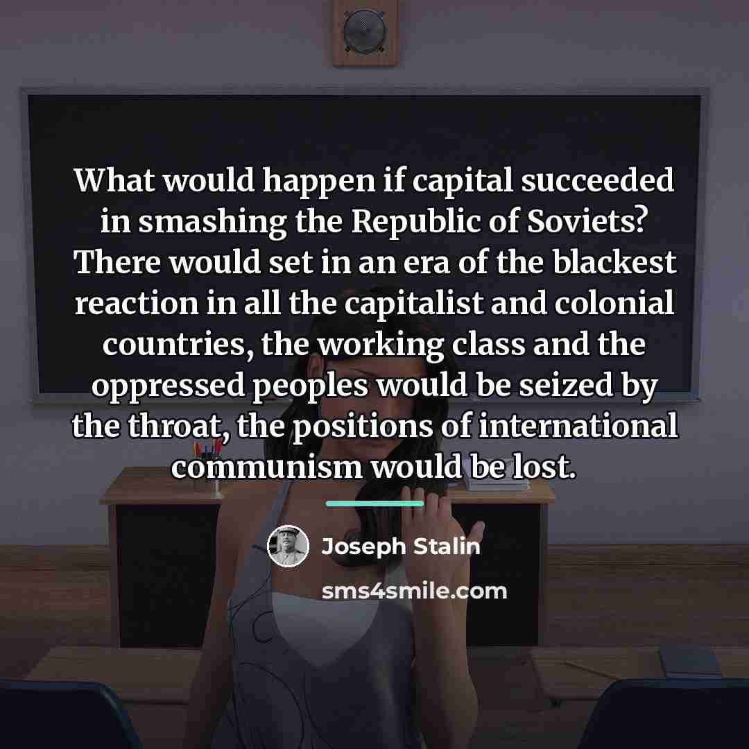 “What would happen if capital succeeded in smashing the Republic…” quote by Joseph Stalin