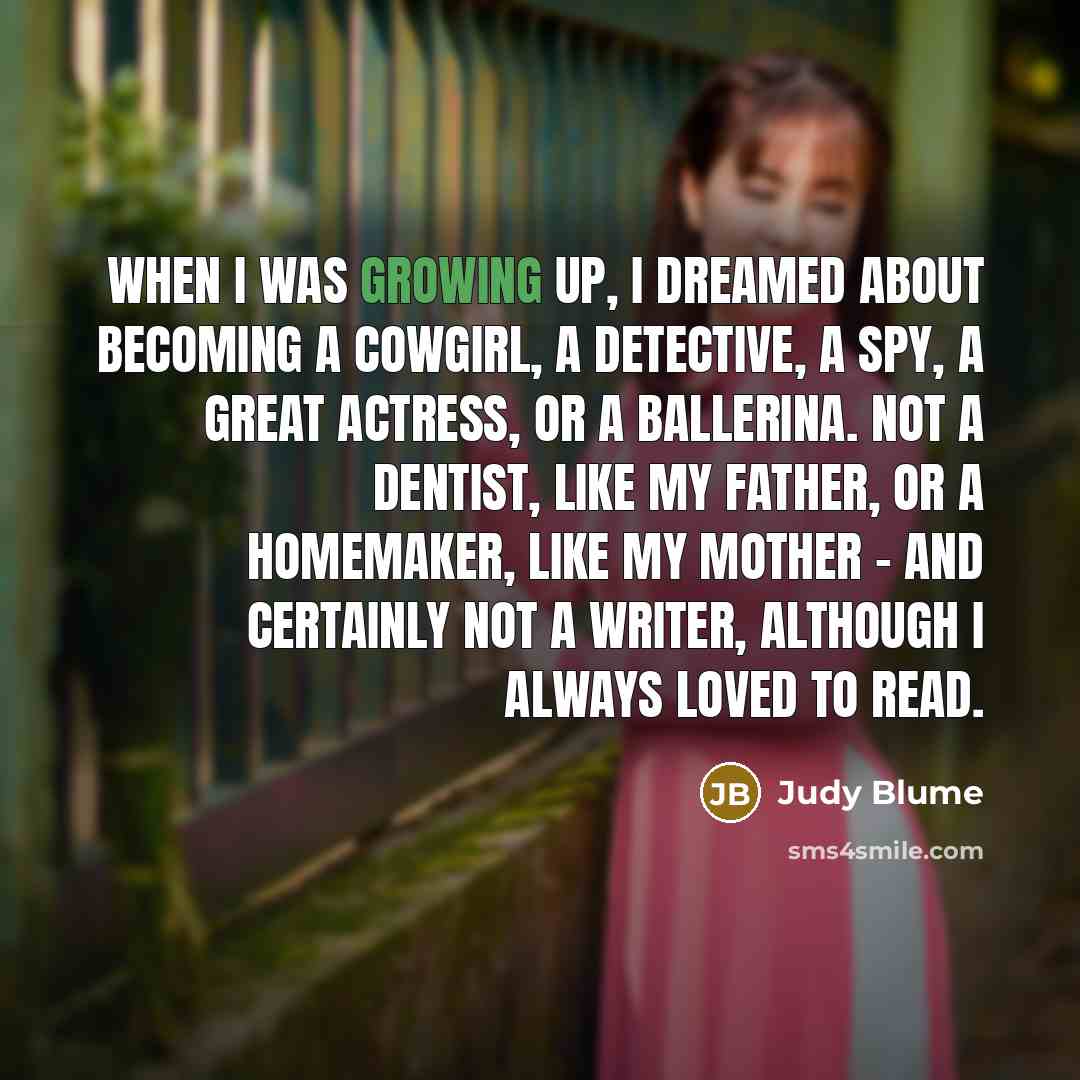 “When I was growing up, I dreamed about becoming a…” quote by Judy Blume