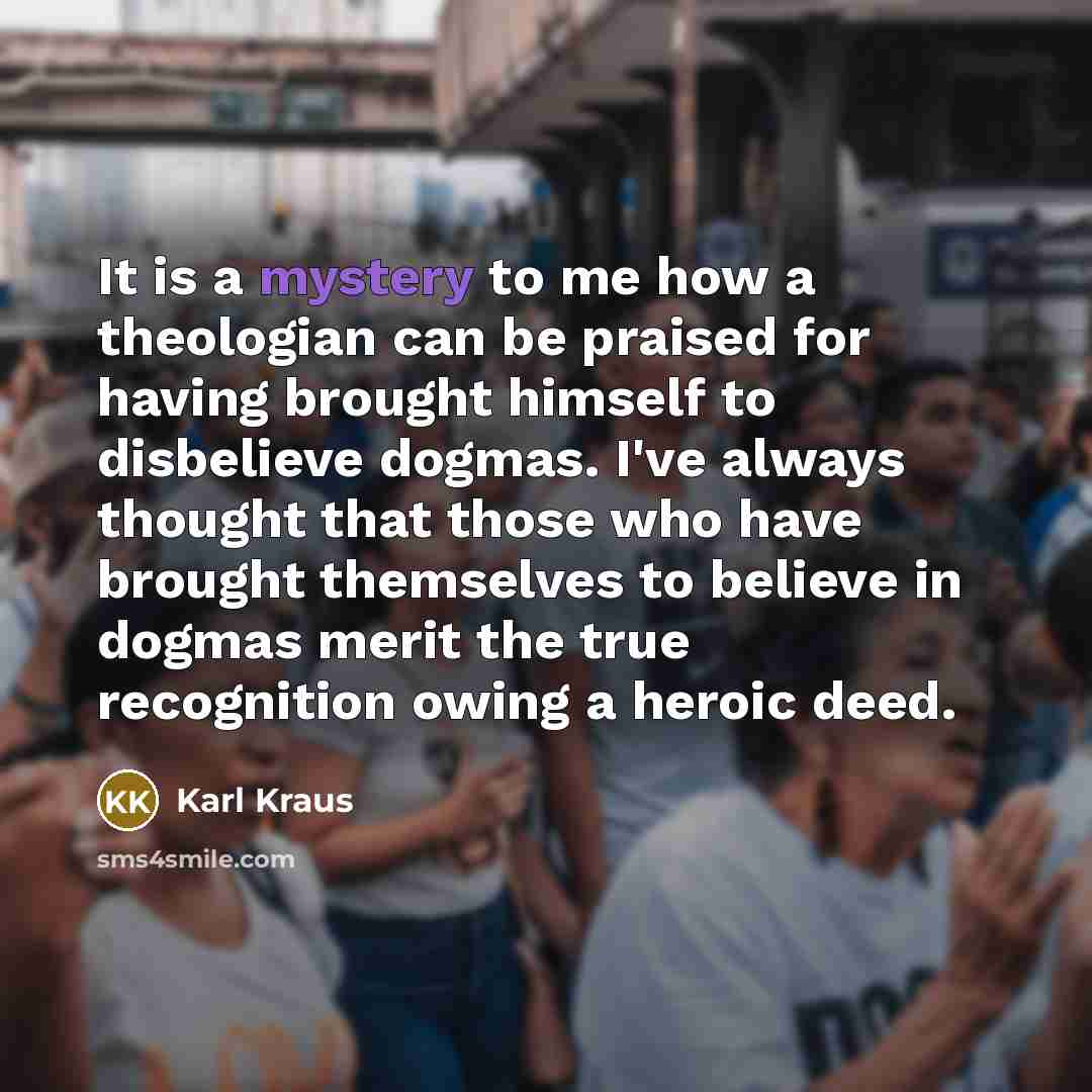 “It is a mystery to me how a theologian can…” quote by Karl Kraus