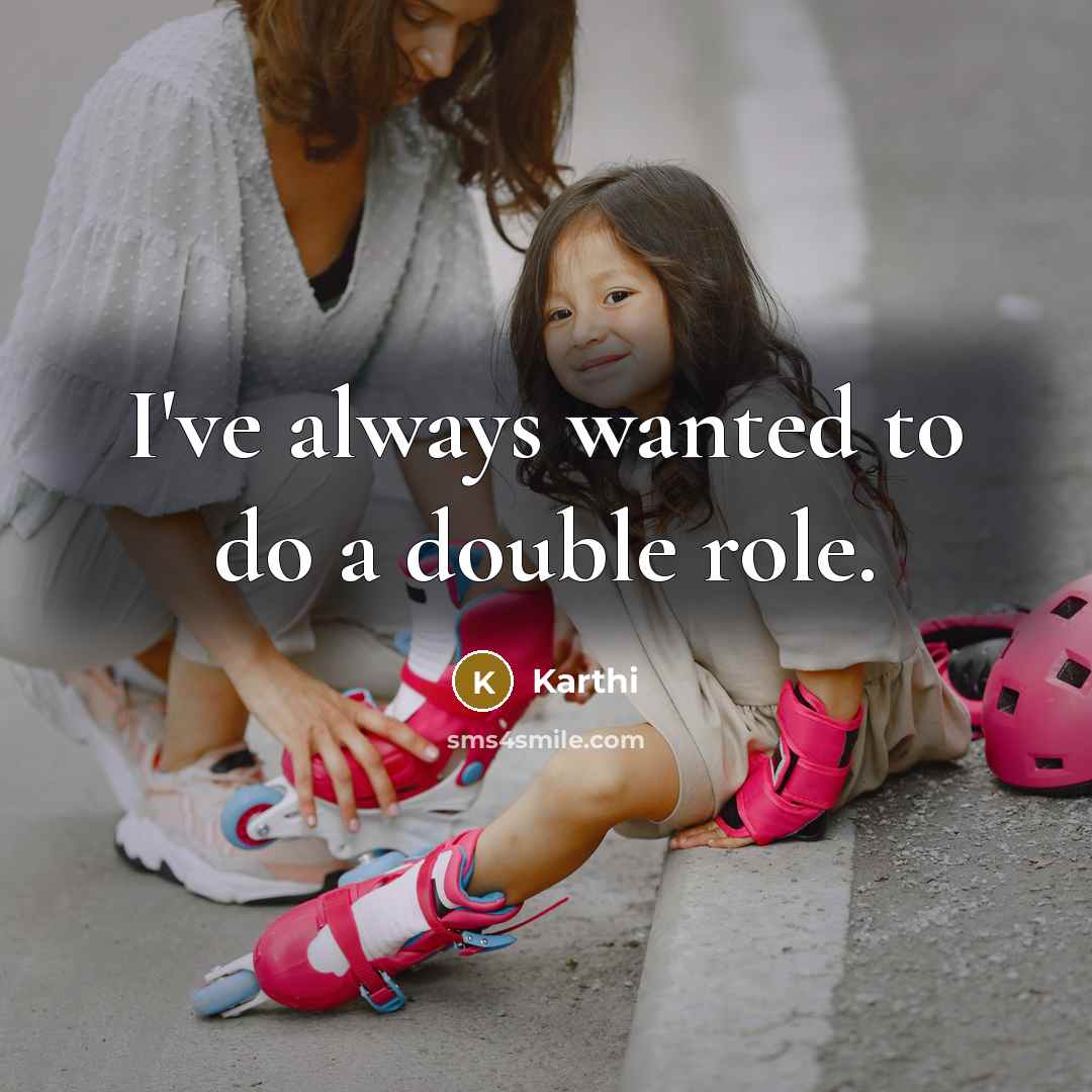 “I've always wanted to do a double role.…” quote by Karthi