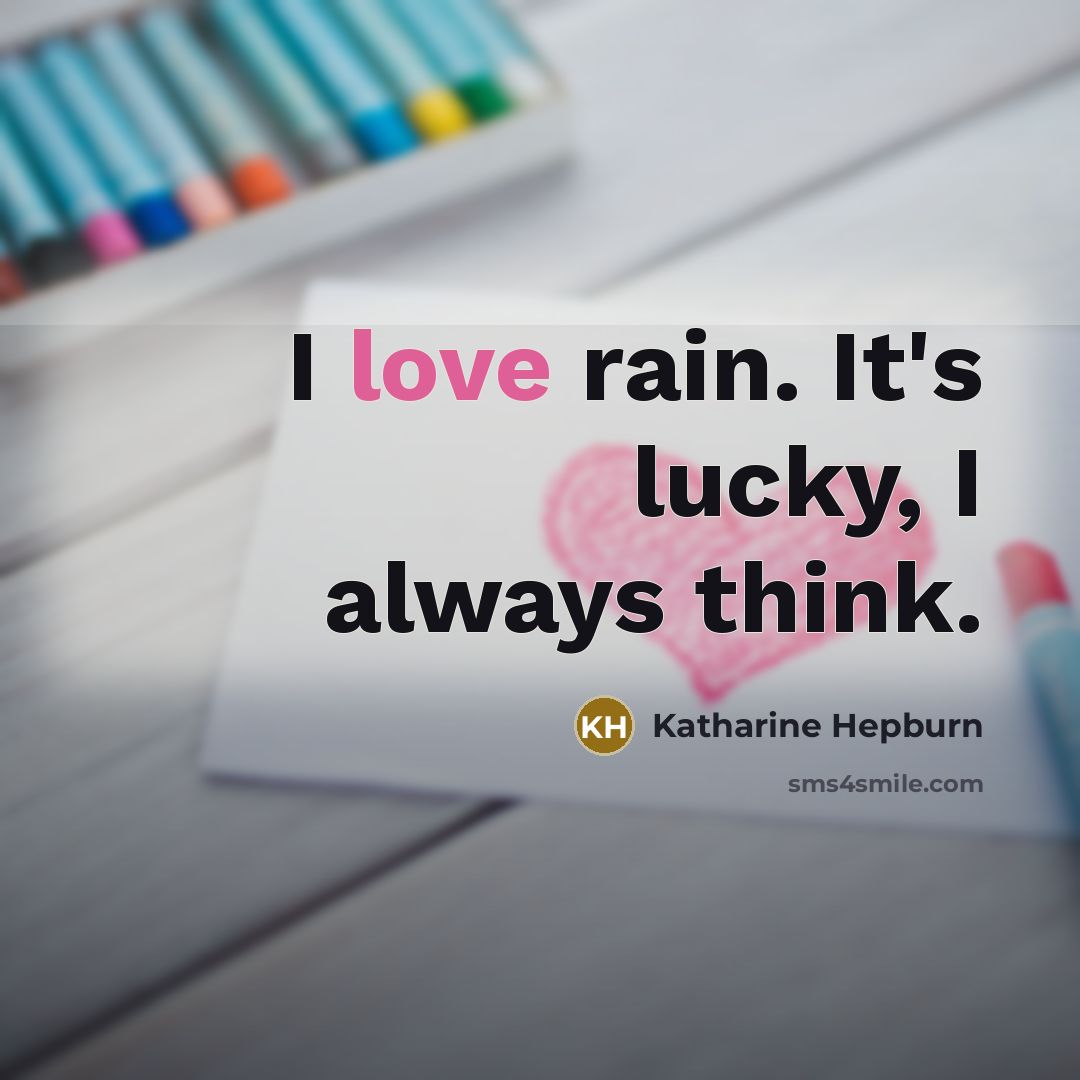 “I love rain. It's lucky, I always think.…” quote by Katharine Hepburn