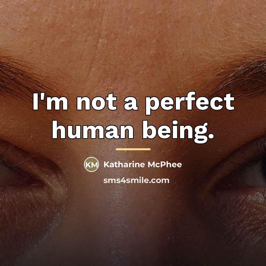 “I'm not a perfect human being.…” quote by Katharine McPhee