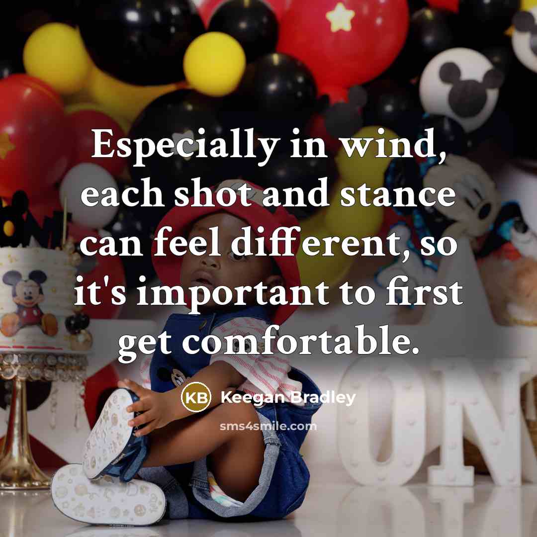 “Especially in wind, each shot and stance can feel different,…” quote by Keegan Bradley