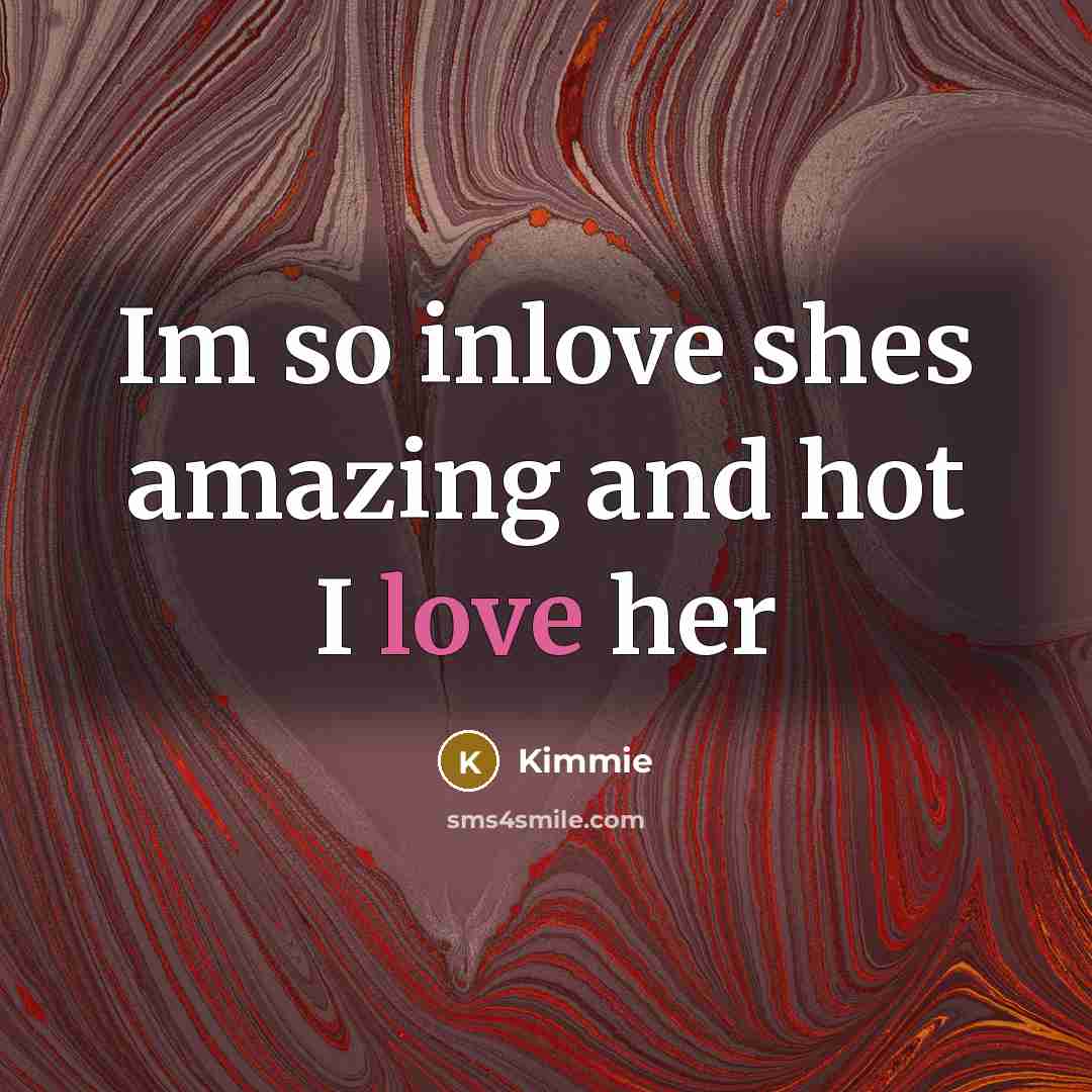 “Im so inlove shes amazing and hot I love her…” quote by Kimmie
