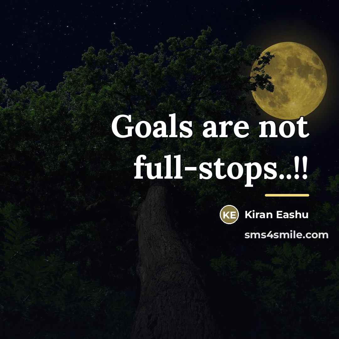 “Goals are not full-stops..!!…” quote by Kiran Eashu