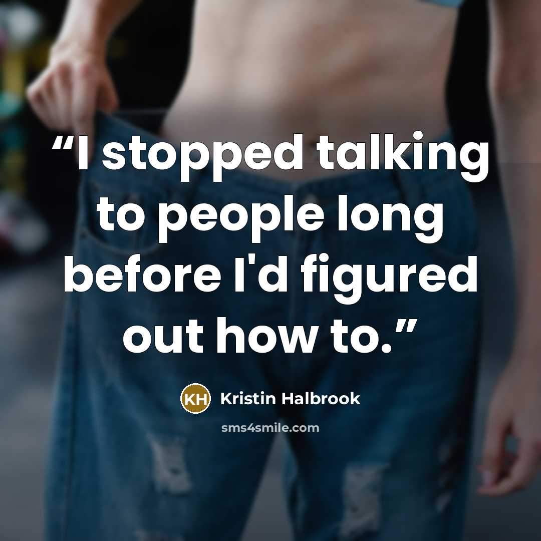“I stopped talking to people long before I'd figured out how to.” quote by Kristin Halbrook