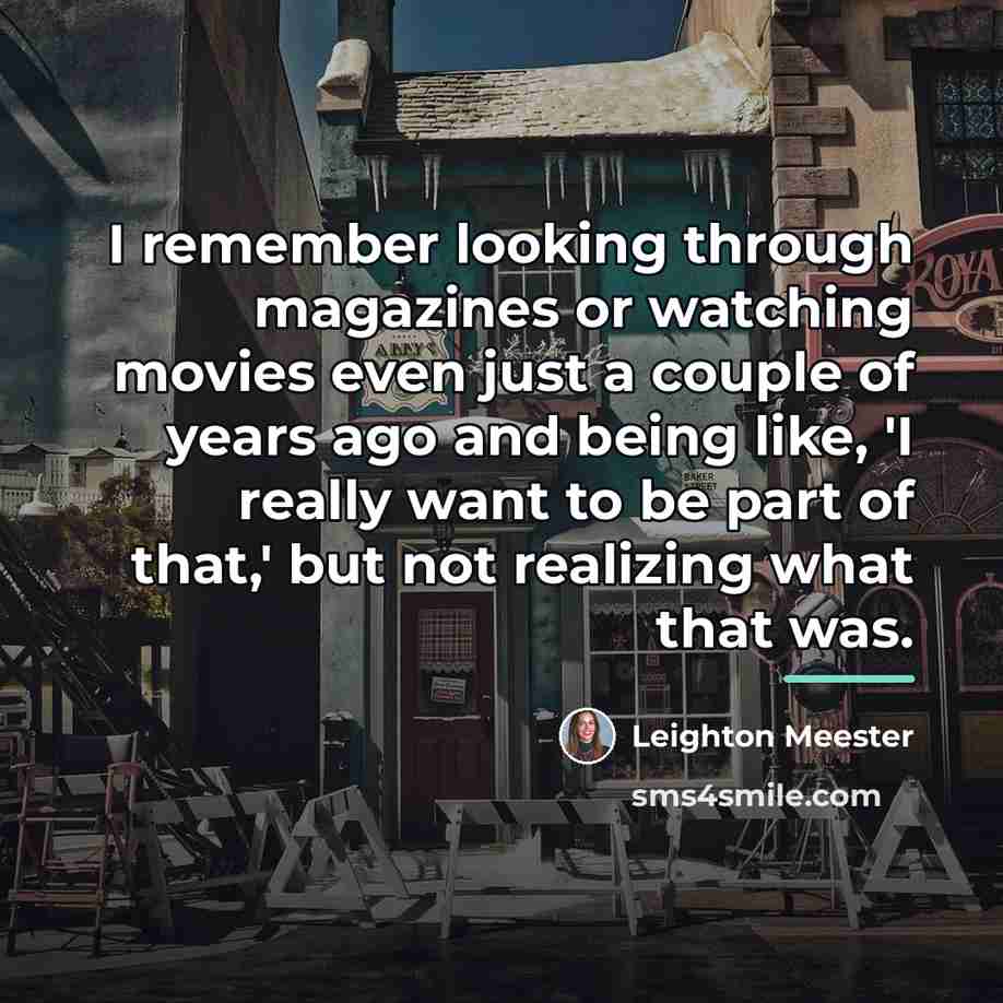 “I remember looking through magazines or watching movies even just…” quote by Leighton Meester