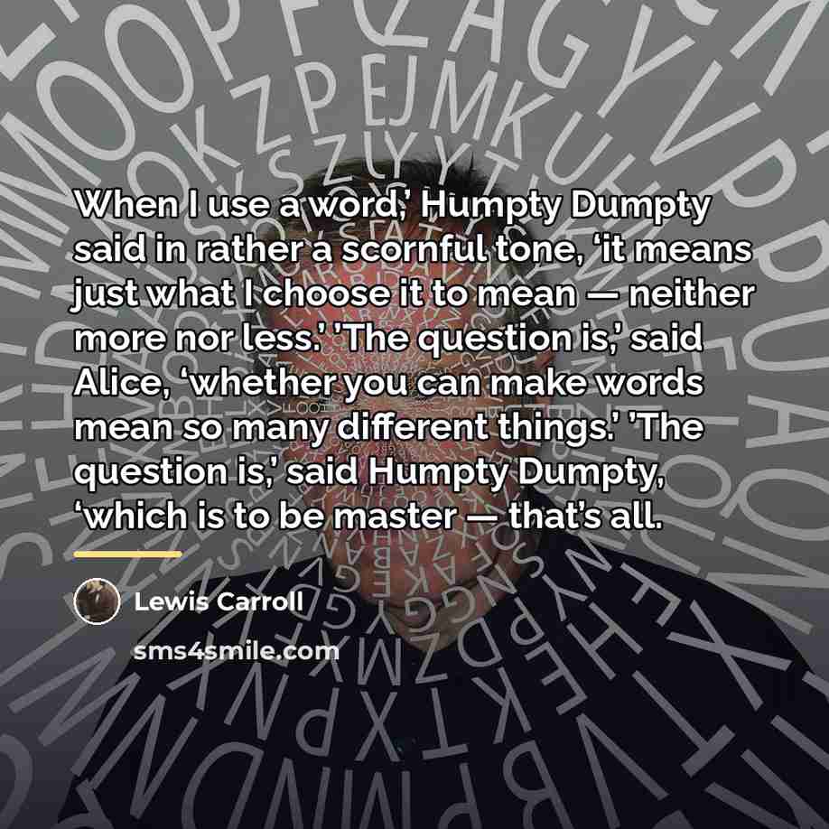 “When I use a word,’ Humpty Dumpty said in rather…” quote by Lewis Carroll