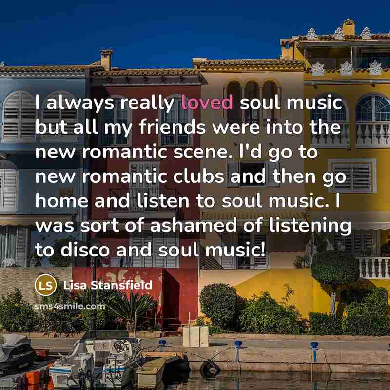 “I always really loved soul music but all my friends…” quote by Lisa Stansfield